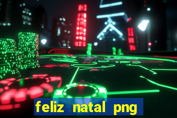 feliz natal png para imprimir